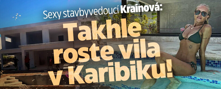 Sexy stavbyvedoucí Krainová: Takhle roste vila v Karibiku!  