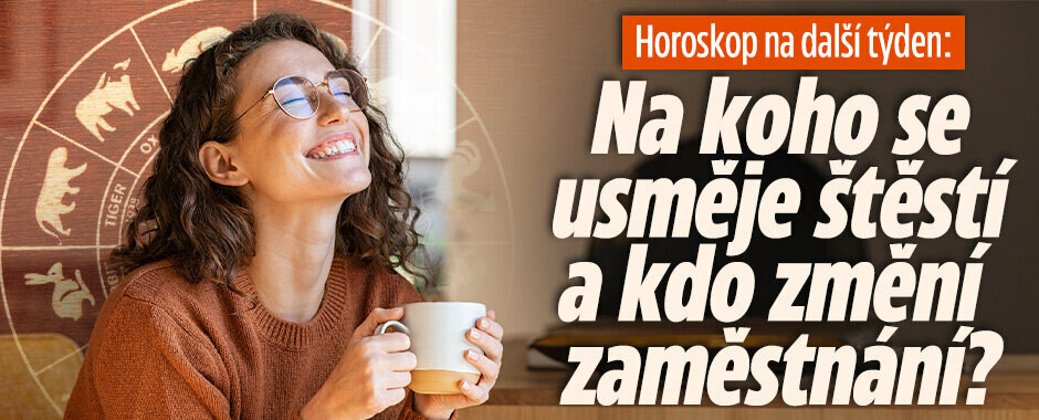 Horoskop na další týden: Na koho se konečně usměje štěstí a kdo změní zaměstnání?