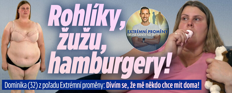 Rohlíky, hamburgery, žužu: Dominika (32) z pořadu Extrémní proměny své emoce »léčí« jídlem! Divím se, že mě někdo chce mít doma!