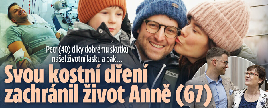 Petr (40) díky dobrému skutku našel životní lásku a pak... Svou kostní dření zachránil život Anně (67)