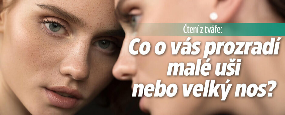 Čtení z tváře: Co o vás prozradí malé uši, velký nos, široké čelo nebo úzké rty?