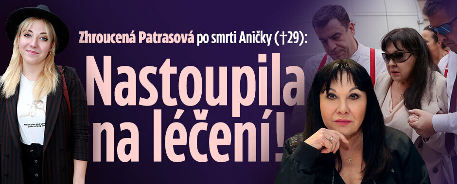 Zhroucená Patrasová po smrti Aničky (†29): Nastoupila na léčení! 