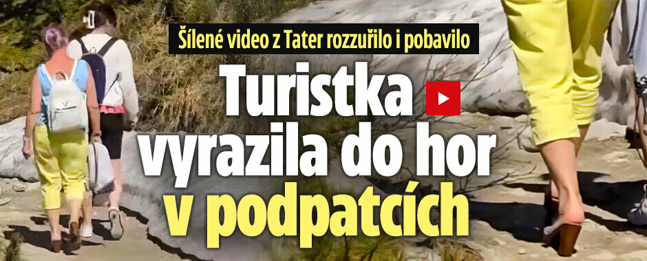 Šílené video z Tater rozzuřilo i pobavilo: Turistka vyrazila do hor v otevřených botách na podpatku