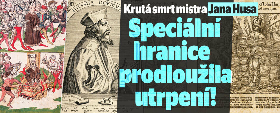 Krutá smrt mistra Jana Husa: Speciálně upravená hranice prodloužila agonii upálení Krutá smrt mistra Jana Husa: Speciálně upravená hranice prodloužila agonii upálení