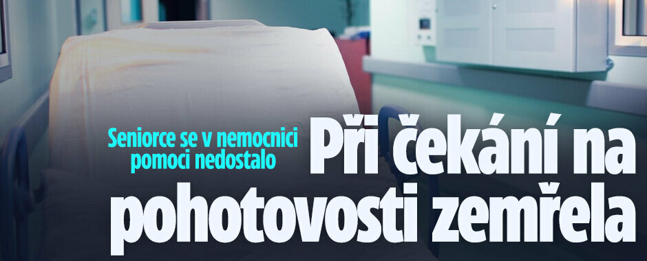 Seniorce se v nemocnici pomoci nedostalo: Při čekání na pohotovosti zemřela Seniorce se v nemocnici pomoci nedostalo: Při čekání na pohotovosti zemřela