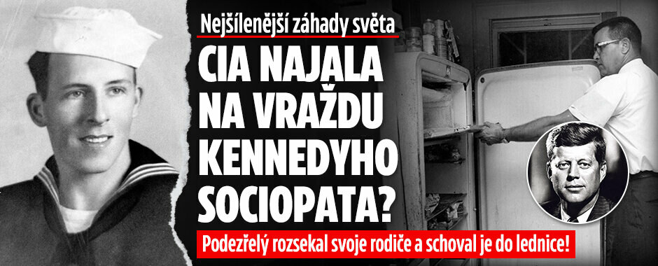 Nejšílenější záhady světa: CIA najala na vraždu Kennedyho sociopata? Podezřelý rozsekal svoje rodiče a schoval je do lednice!