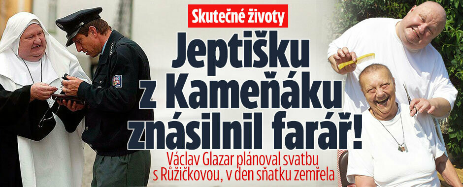 Skutečné životy: Jeptišku z Kameňáku znásilnil farář. Václav Glazar plánoval svatbu s Růžičkovou, v den sňatku zemřela