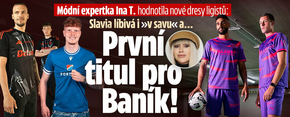 Módní expertka Ina T. si vzala na paškál nové dresy ligistů: Slavia líbivá i »v savu« a...  První titul pro Baník!