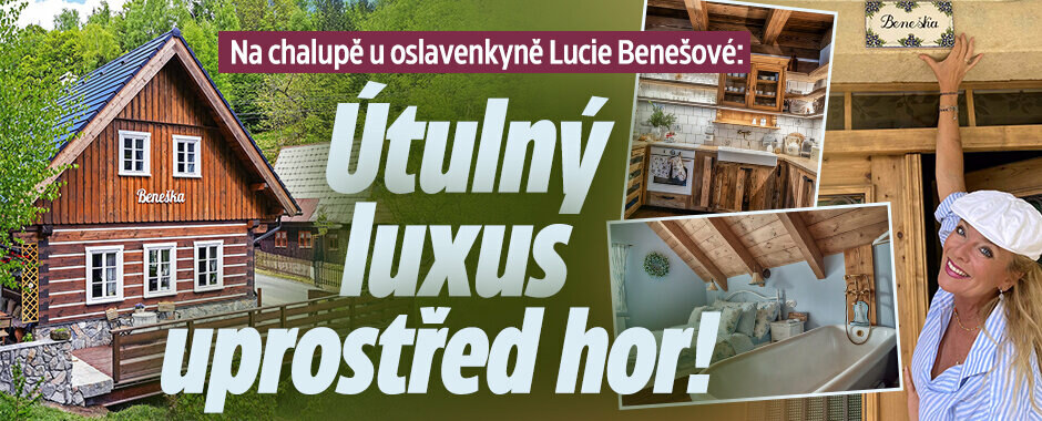 Na chalupě u Lucie Benešové (51): Splnila jsem si sen na místě mého dětství