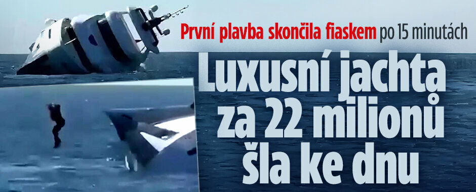 Luxusní jachta za 22 milionů šla ke dnu: První plavba skončila fiaskem po 15 minutách