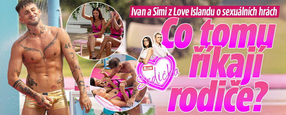 Ivan a Simi z Love Islandu o sexuálních hrách: Co tomu říkají rodiče? 