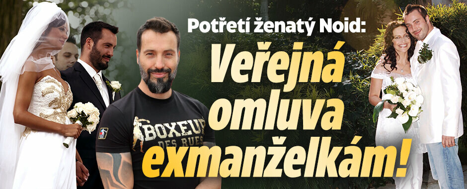 Potřetí ženatý Noid: Veřejná omluva exmanželkám! 