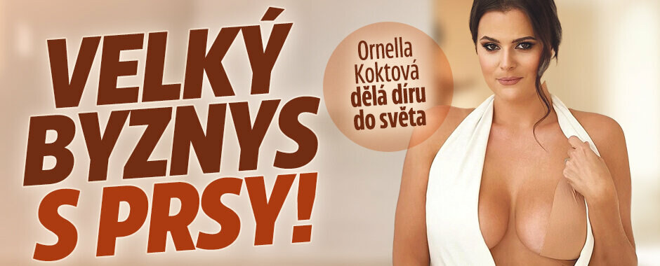 Ornella Koktová dělá díru do světa: Velký byznys s prsy!  