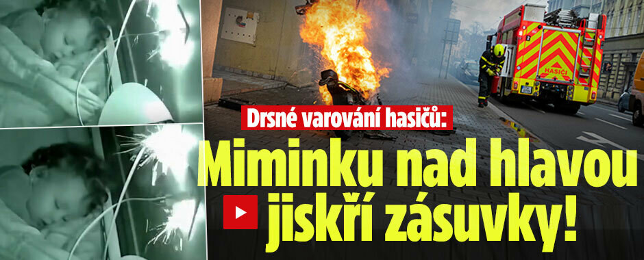 Miminku hoří nad hlavou zásuvka! Hasiči varují děsivým videem, vidělo ho už miliony lidí