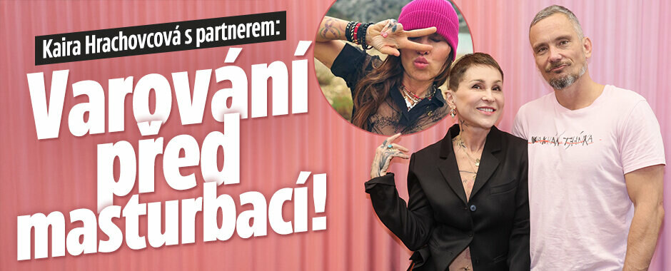 Kaira Hrachovcová s partnerem: Varování před masturbací!   Kaira Hrachovcová s partnerem: Varování před masturbací!