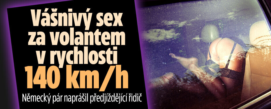 Vášnivý sex za volantem v rychlosti 140 km/h: Německý pár naprášil předjíždějící řidič
