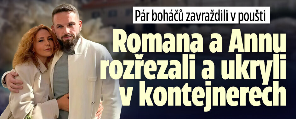 Pár boháčů zavraždili v poušti: Romana a Annu rozřezali a ukryli v kontejnerech