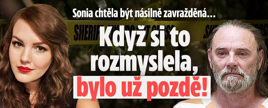 Sonia chtěla být násilně zavražděná... když si to rozmyslela, bylo už pozdě