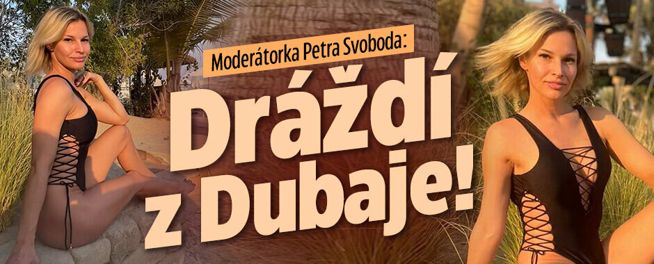 Moderátorka Petra Svoboda: Dráždí z Dubaje!