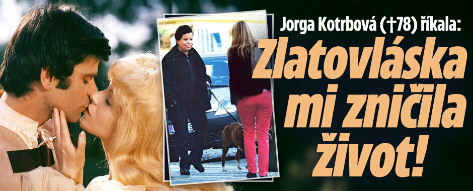 Jorga Kotrbová (†78) zemřela: Zlatovláska mi zničila život, říkala