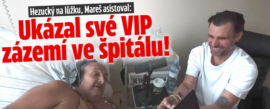 Hezucký na lůžku, Mareš asistoval: Ukázal své VIP  zázemí ve špitálu!  