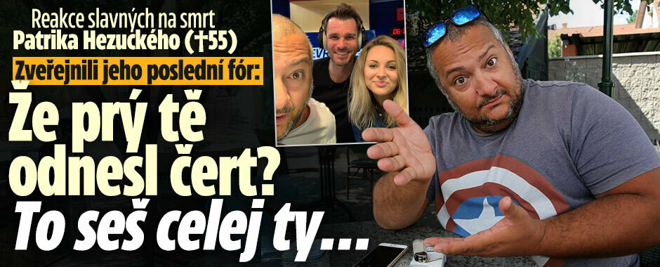Slzy pro zesnulého Hezuckého (†55)! Srdceryvné vzkazy kolegů a Patrikův poslední fór