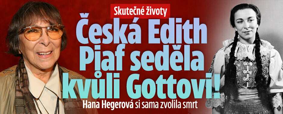 Skutečné životy: Česká Edith Piaf seděla kvůli Gottovi! Hana Hegerová si sama zvolila smrt