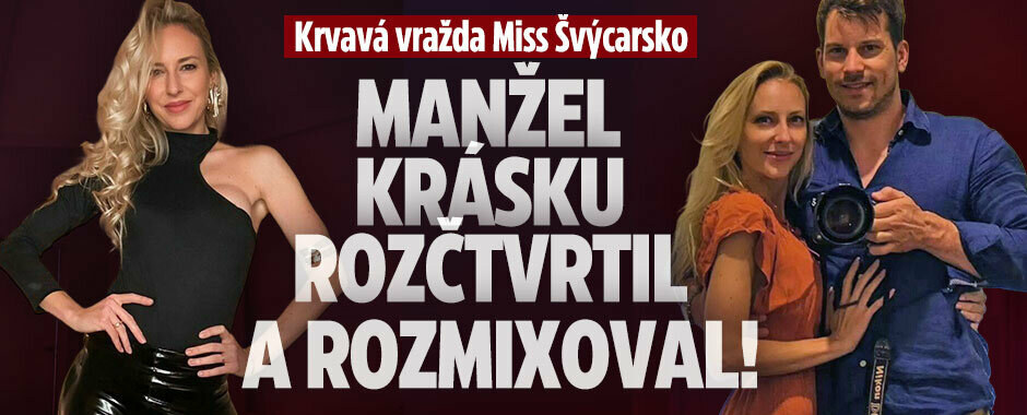 Krvavá vražda Miss Švýcarsko: Manžel krásku rozčtvrtil a rozmixoval! 