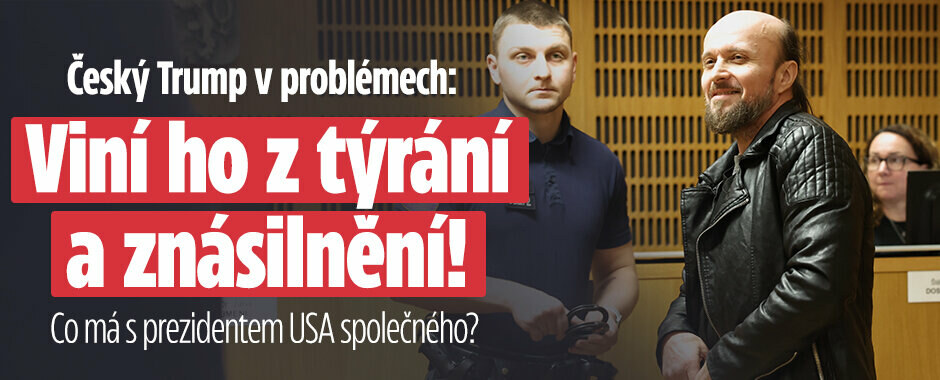 Pražský Trump u soudu: Žárlil na morče, škrtil a znásilnil partnerku?!
