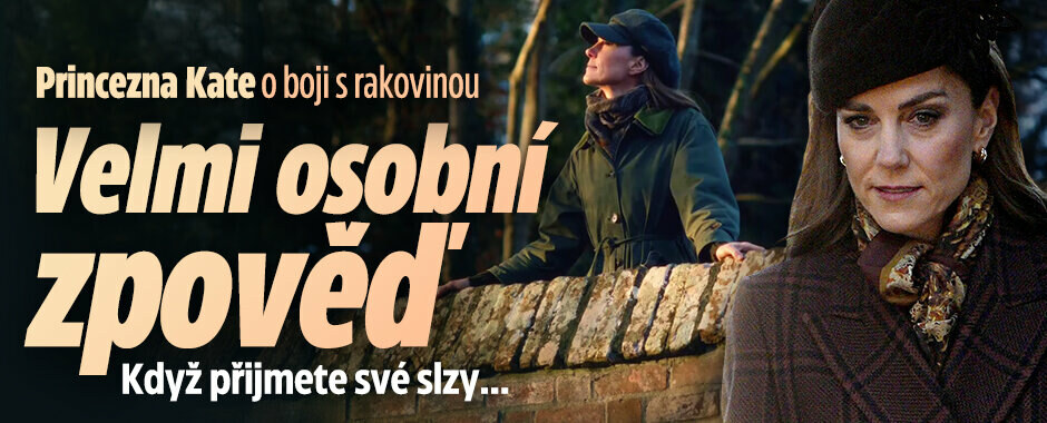Princezna Kate o boji s rakovinou: Velmi osobní zpověď Když přijmete své slzy…