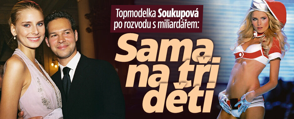 Topmodelka Soukupová po rozvodu s miliardářem: Sama na tři děti