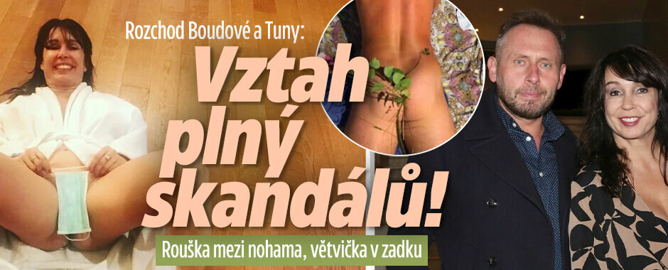 Rozchod Boudové a Tuny: Libovali si ve skandálech! Rouška mezi nohama, větvička v zadku