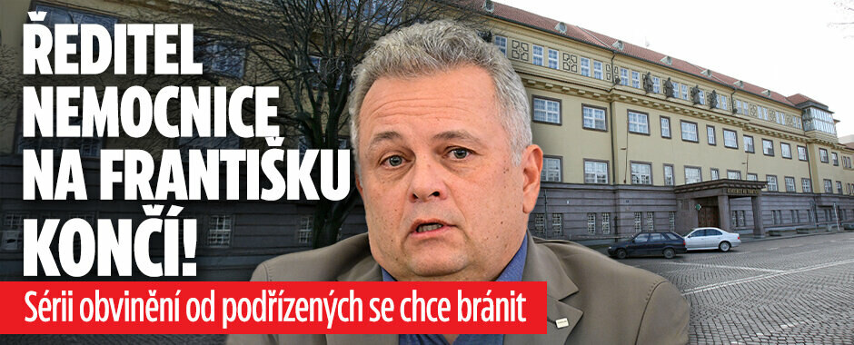 Ředitel Nemocnice Na Františku rezignuje: Sérii obvinění od podřízených se chce bránit