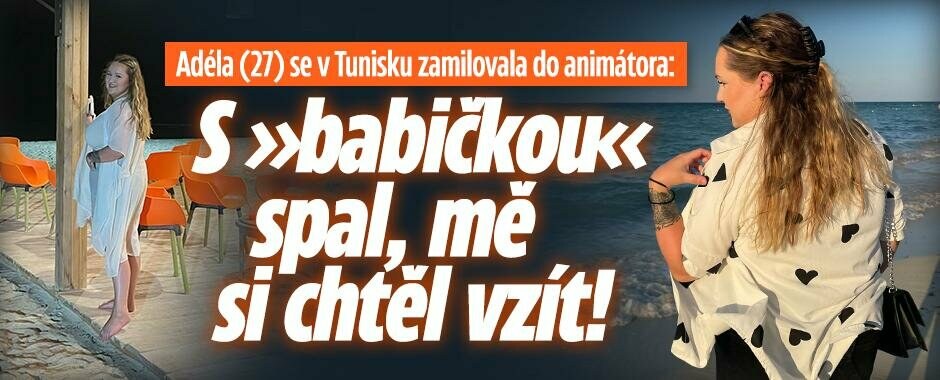 Adéla (27) se v Tunisku zamilovala do animátora: S babičkou spal, mě si chtěl vzít!