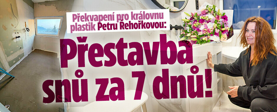 Překvapení pro královnu plastik Petru Řehořkovou: Přestavba snů za 7 dnů!