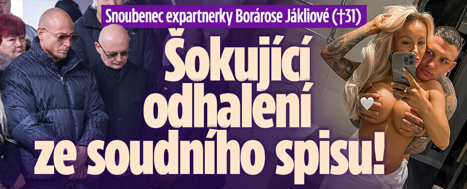 Snoubenec expartnerky Borárose Jákliové (†31): Šokující odhalení ze soudního spisu!  