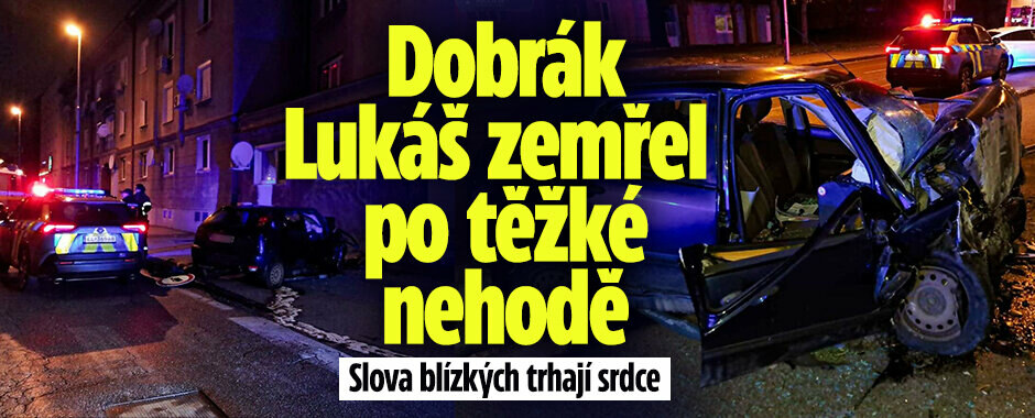 Dobrák Lukáš zemřel po těžké nehodě: Slova blízkých trhají srdce