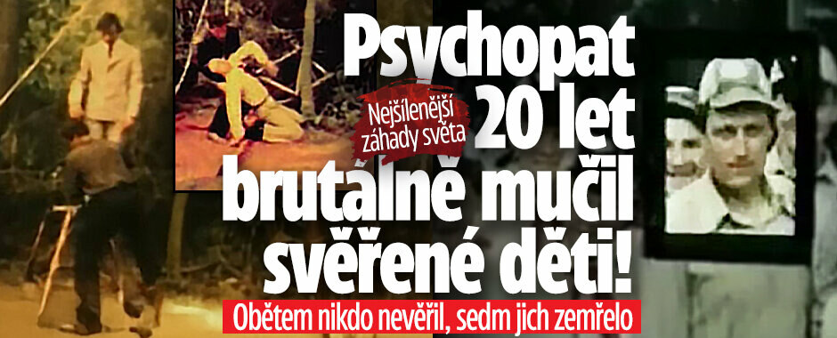 Nejšílenější záhady světa: Psychopat 20 let brutálně mučil svěřené děti! Obětem nikdo nevěřil, sedm jich zemřelo