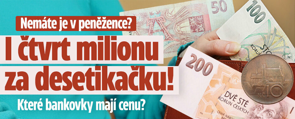 Nemáte je v peněžence? I čtvrt milionu za desetikačku! Které bankovky mají cenu?