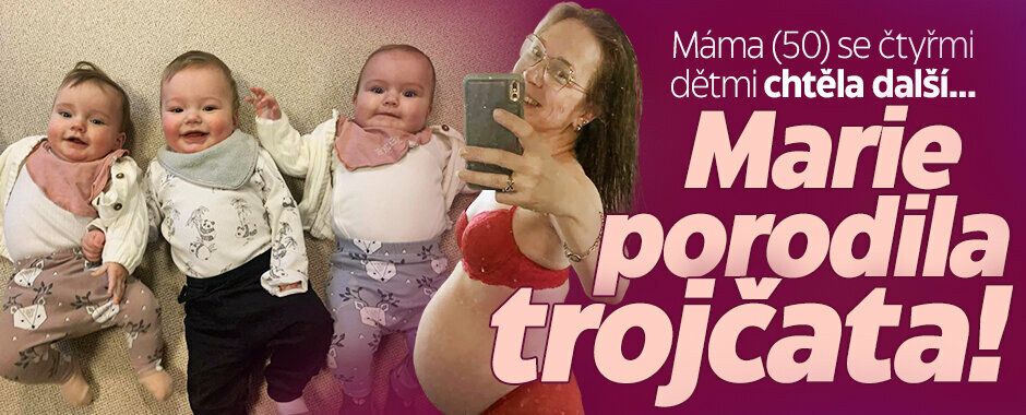 Marii (50) se čtyřmi dětmi varovali před neúspěchem: Porodila zdravá trojčata!
