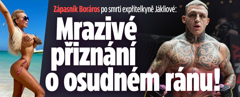 Zápasník Boráros po smrti expřítelkyně Jákliové: Mrazivé přiznání o osudném ránu