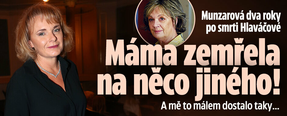 Bára Munzarová dva roky po smrti Hlaváčové: Máma zemřela na něco jiného! A mě to málem dostalo taky…