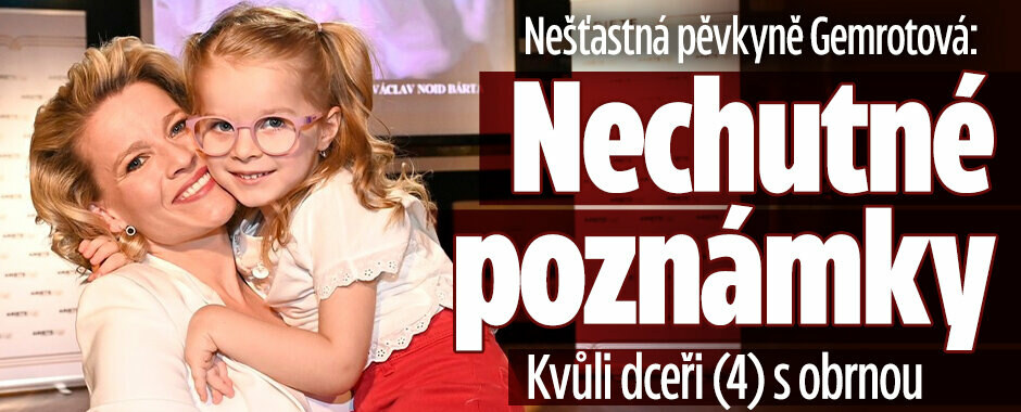 Nešťastná pěvkyně Gemrotová: Nechutné poznámky! Kvůli dceři (4) s obrnou 
