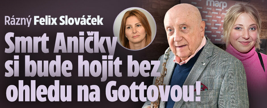 Rázný Felix Slováček: Smrt Aničky si bude hojit bez ohledu na Gottovou! 