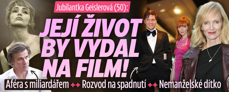 Jubilantka Geislerová (50): Její život by vydal na film! Aféra s miliardářem, rozvod na spadnutí a nemanželské dítko?!