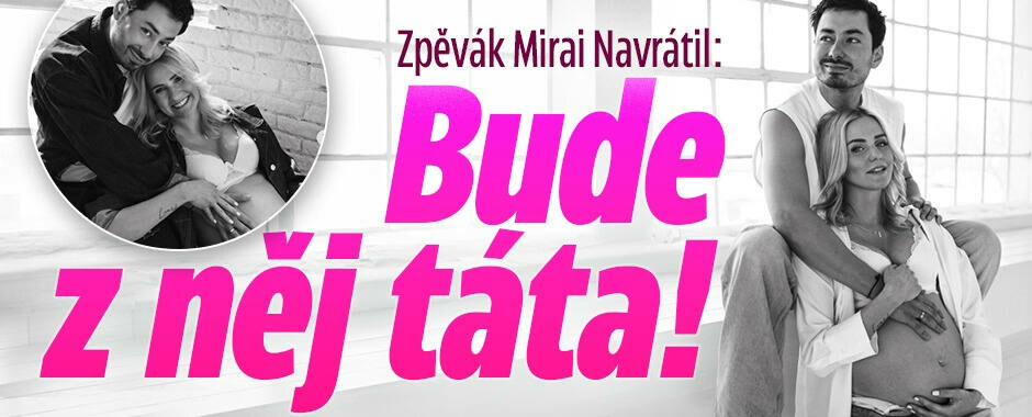 Zpěvák Mirai Navrátil: Bude z něj táta!