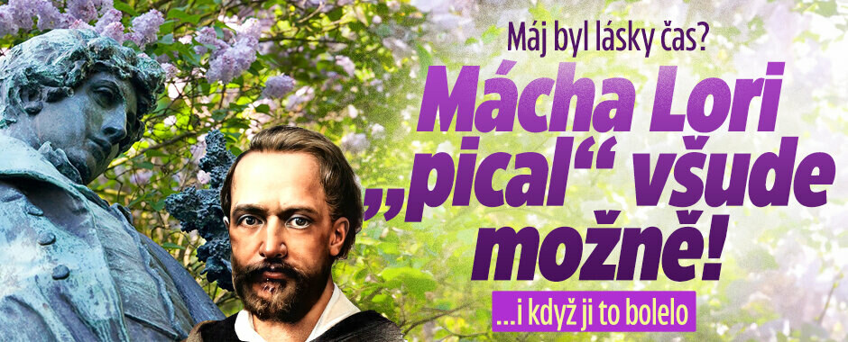 Máj byl lásky čas? Mácha to viděl pragmaticky! Svou Lori „pical“ všude možně, i když ji to bolelo