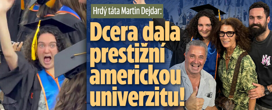 Hrdý otec Martin Dejdar: Dcera odpromovala na prestižní americké univerzitě!
