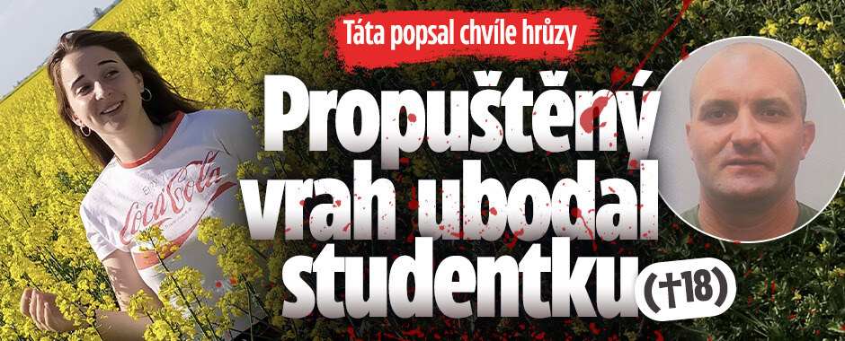 Předčasně propuštěný vrah ubodal studentku (†18): Táta popsal chvíle hrůzy