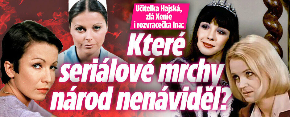 Učitelka Hajská, zlá Xenie i rozvracečka Ina: Které seriálové mrchy národ nenáviděl?